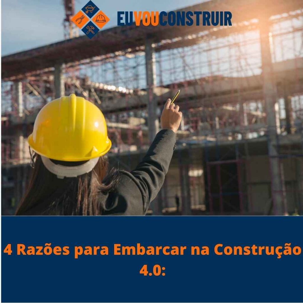 4 Razoes para Embarcar na Construcao 4.0 1