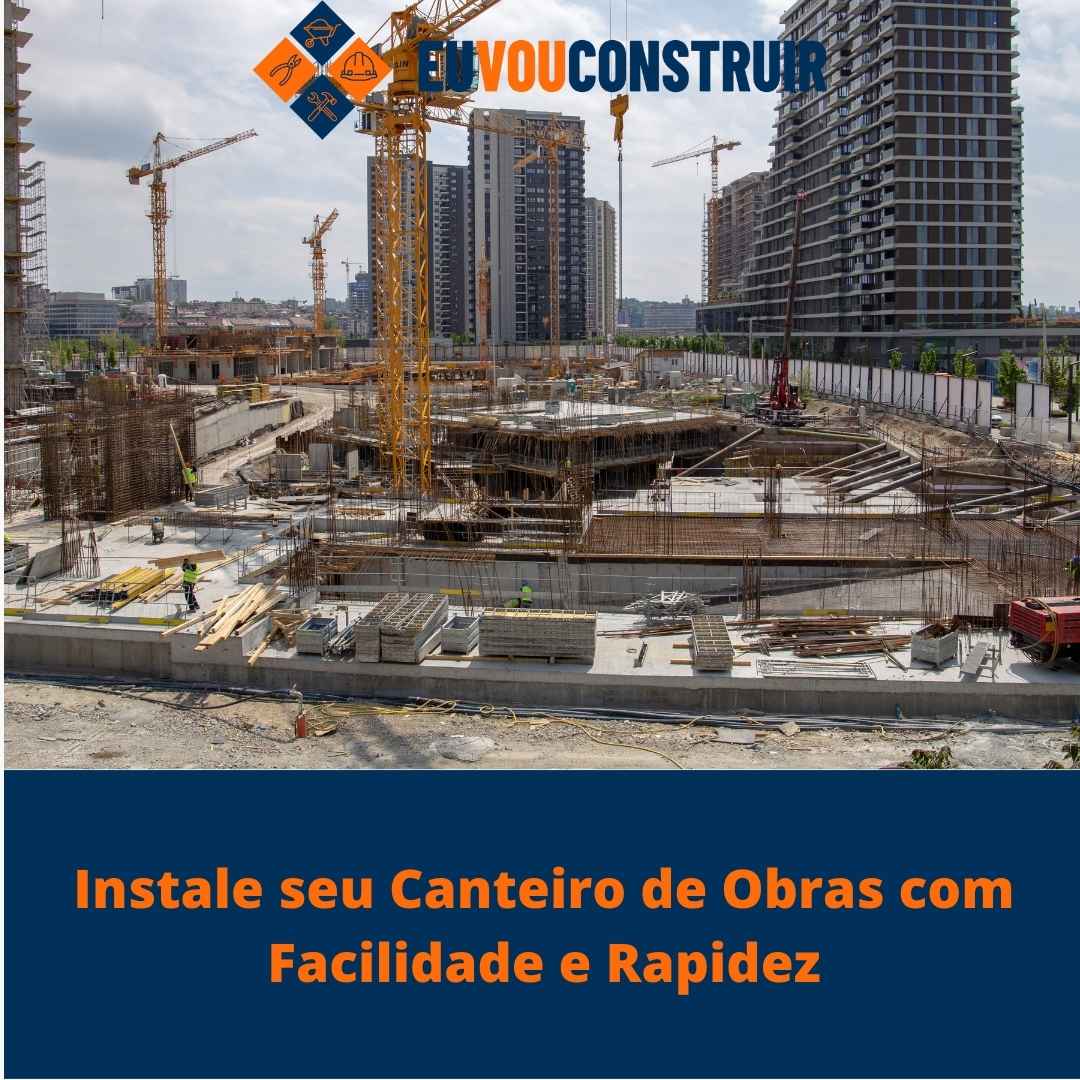 Instale seu Canteiro de Obras com Facilidade e Rapidez
