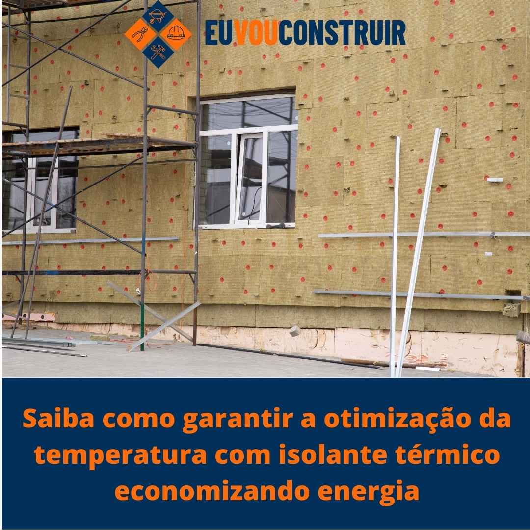 Saiba como garantir a otimização da temperatura com isolante térmico economizando energia