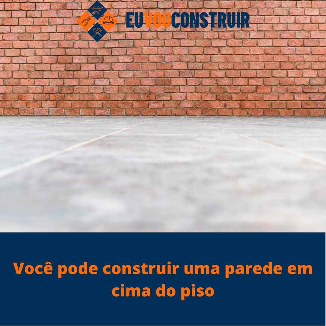 Você pode construir uma parede em cima do piso