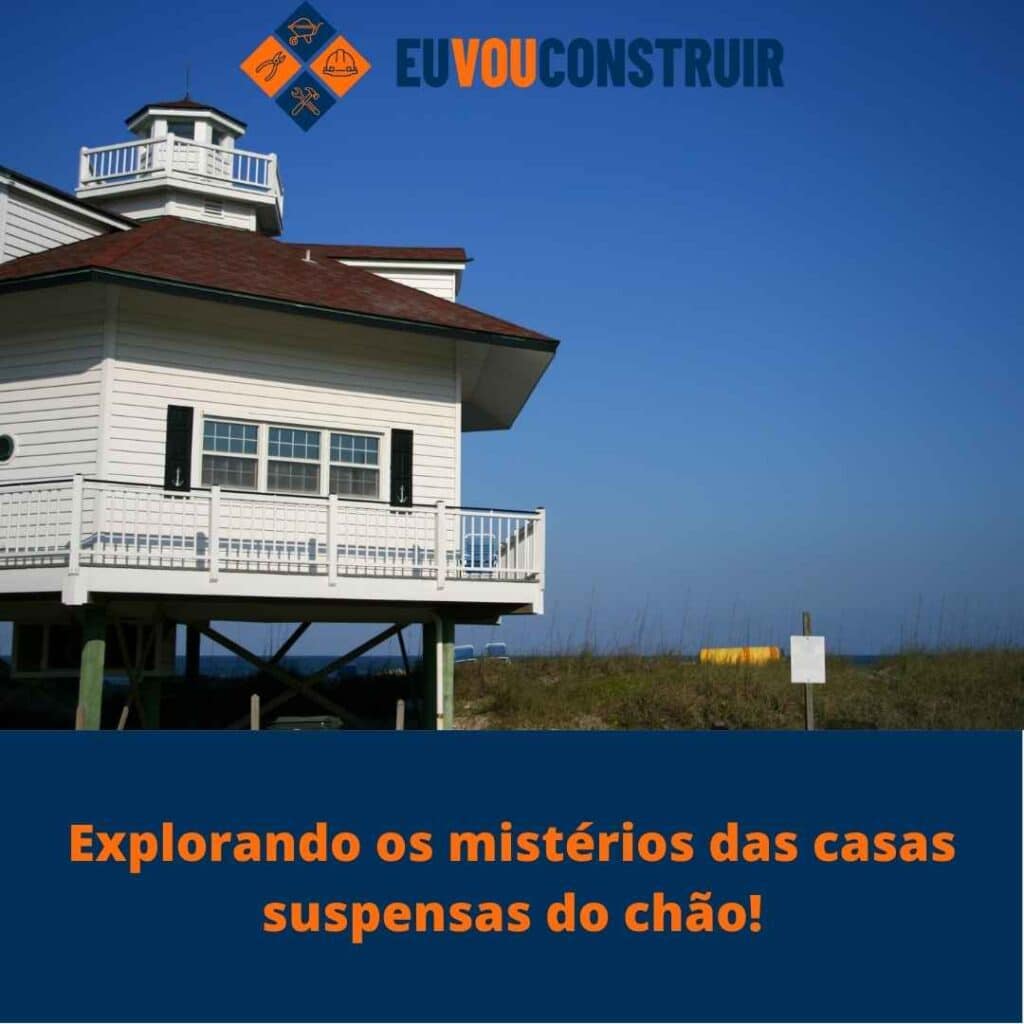 Explorando os mistérios das casas suspensas do chão!