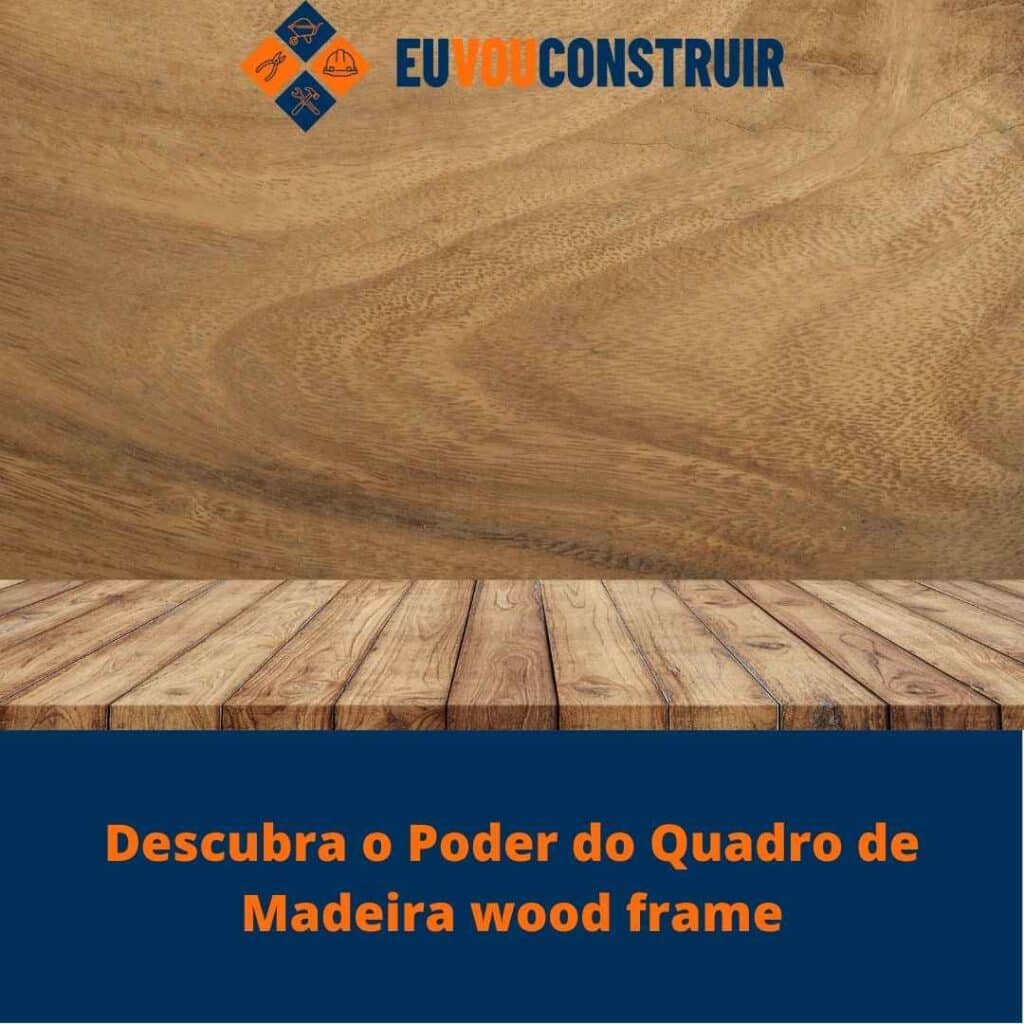 Descubra o Poder do Quadro de Madeira wood frame 3 Descubra o Poder do Quadro de Madeira wood frame