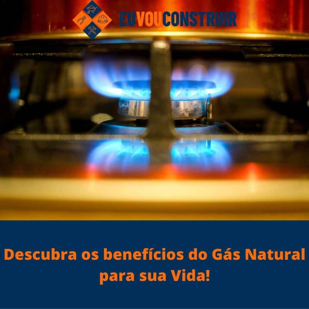 Descubra os benefícios do Gás Natural para sua Vida!