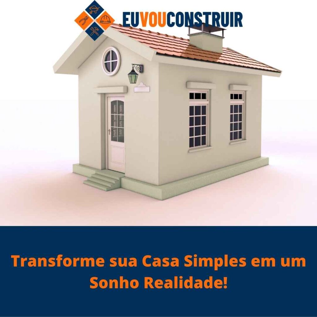 Transforme sua Casa Simples em um Sonho Realidade!