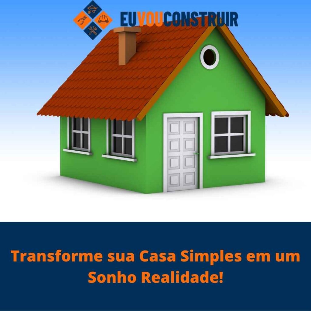 Transforme sua Casa Simples em um Sonho Realidade!