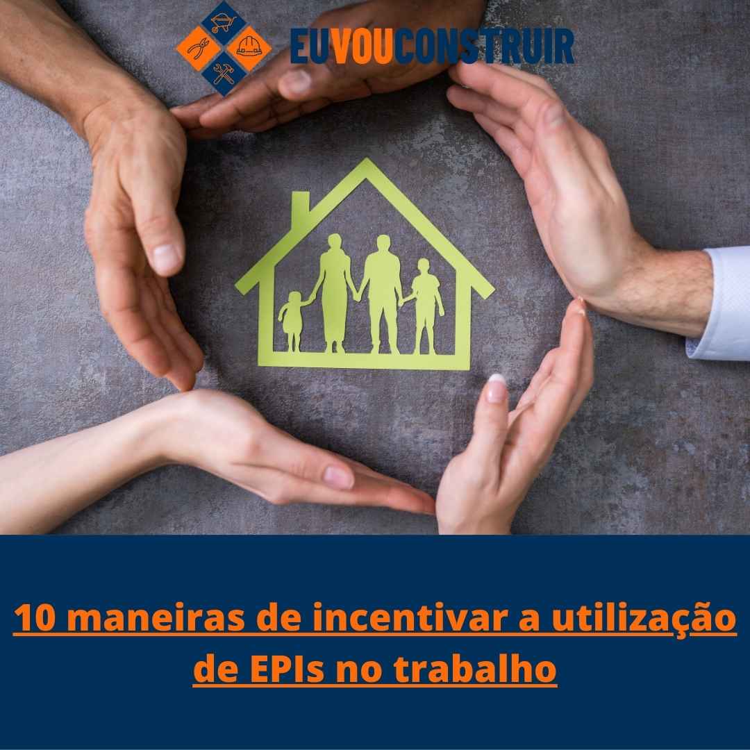 10 maneiras de incentivar a utilização de EPIs no trabalho
