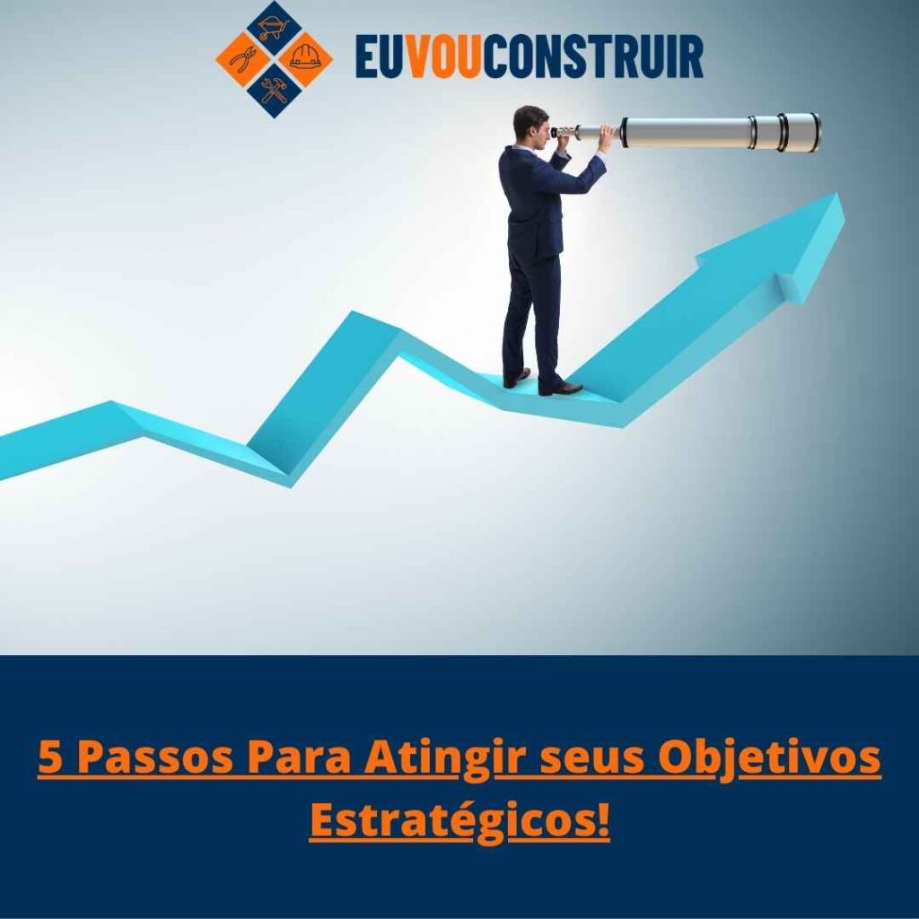 5 Passos Para Atingir seus Objetivos Estratégicos!