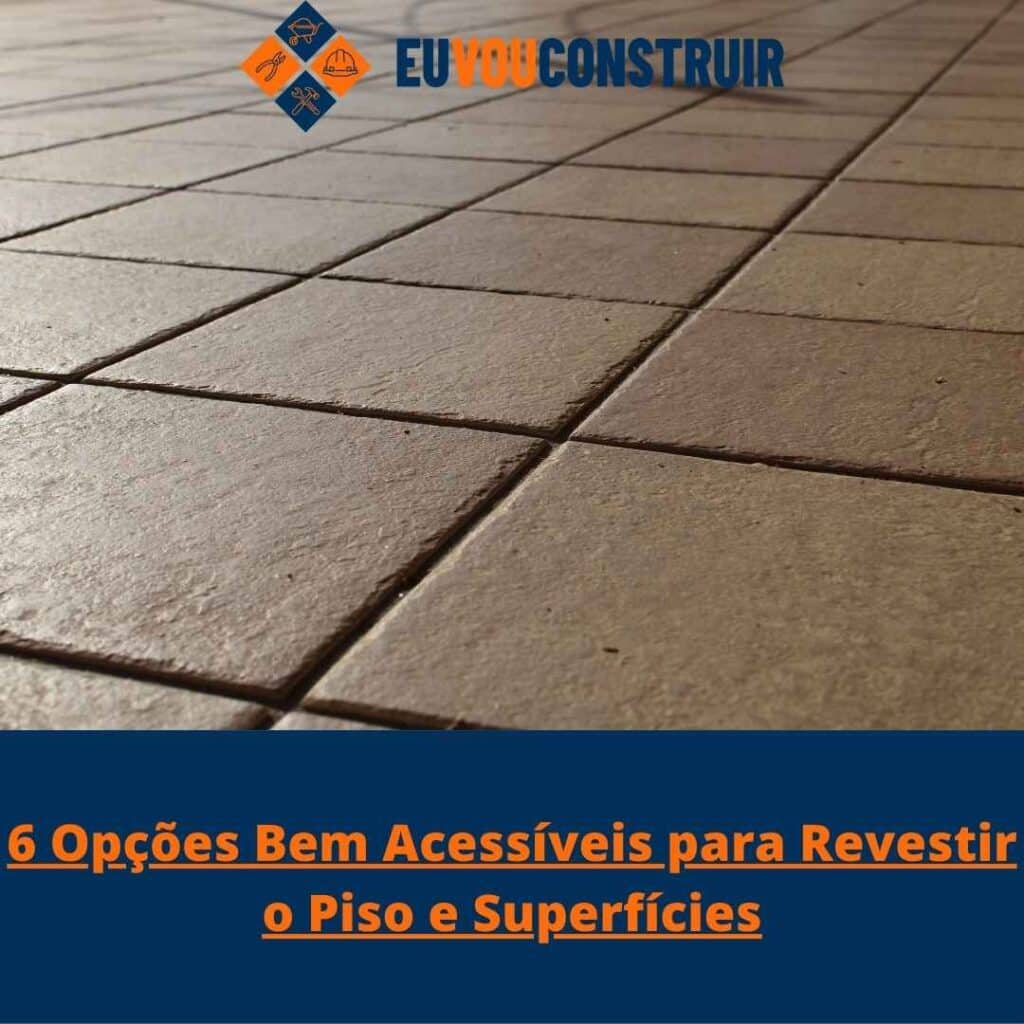 6 Opções Bem Acessíveis para Revestir o Piso e Superfícies