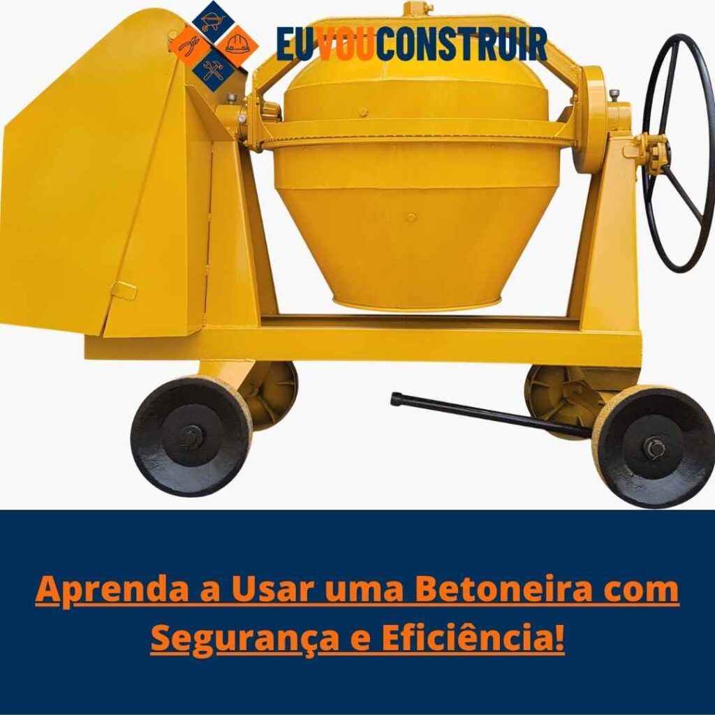 Aprenda a Usar uma Betoneira com Segurança e Eficiência!