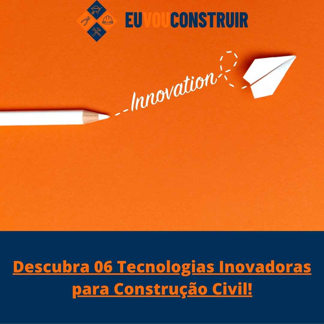 Descubra 06 Tecnologias Inovadoras para Construção Civil!