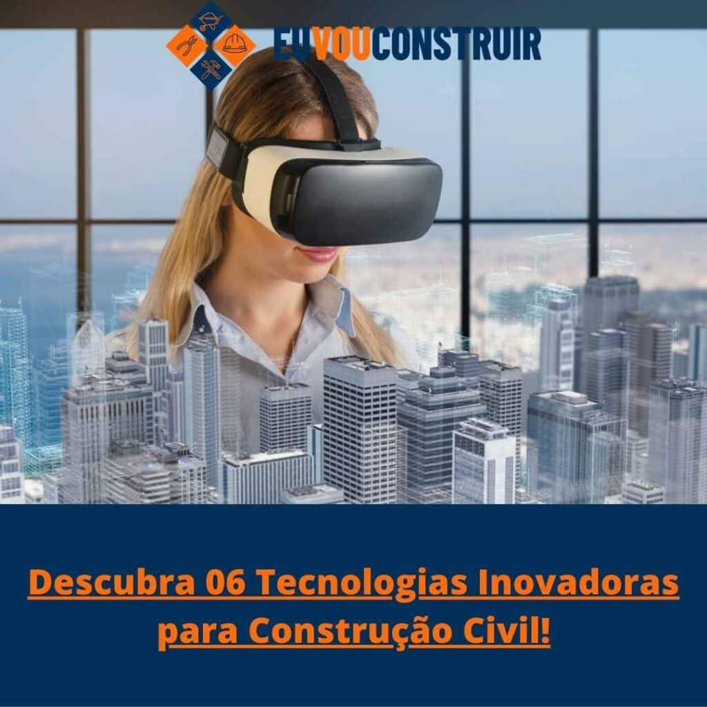 Descubra 06 Tecnologias Inovadoras para Construção Civil!