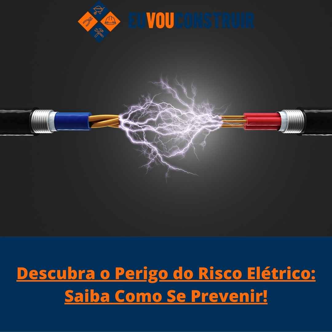 Descubra o Perigo do Risco Elétrico: Saiba Como Se Prevenir!