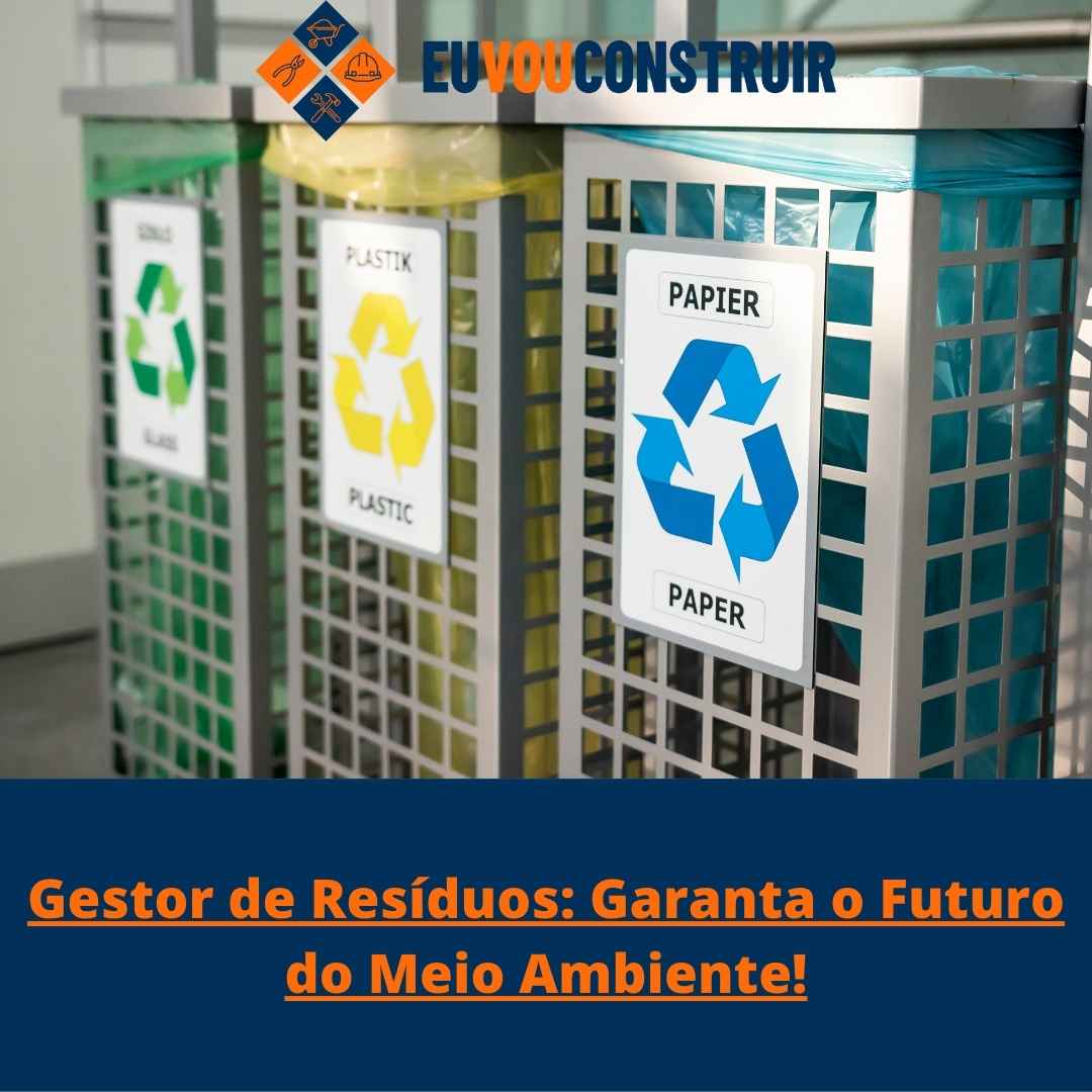 Gestor de Resíduos: Garanta o Futuro do Meio Ambiente!