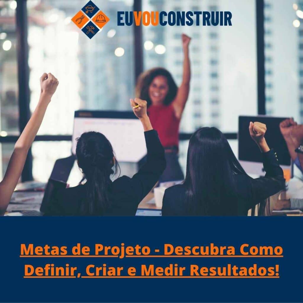 Metas de Projeto - Descubra Como Definir, Criar e Medir Resultados!