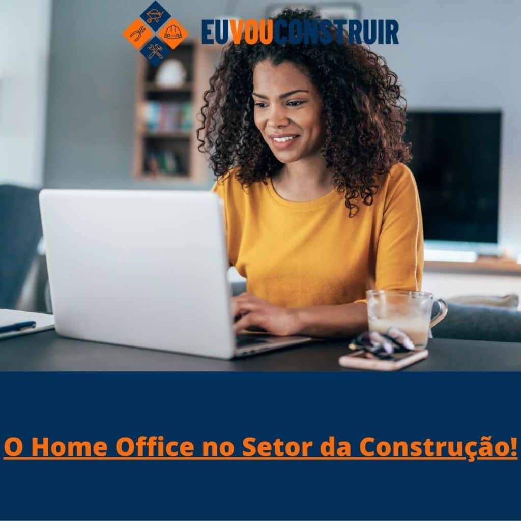 O Home Office no Setor da Construção!