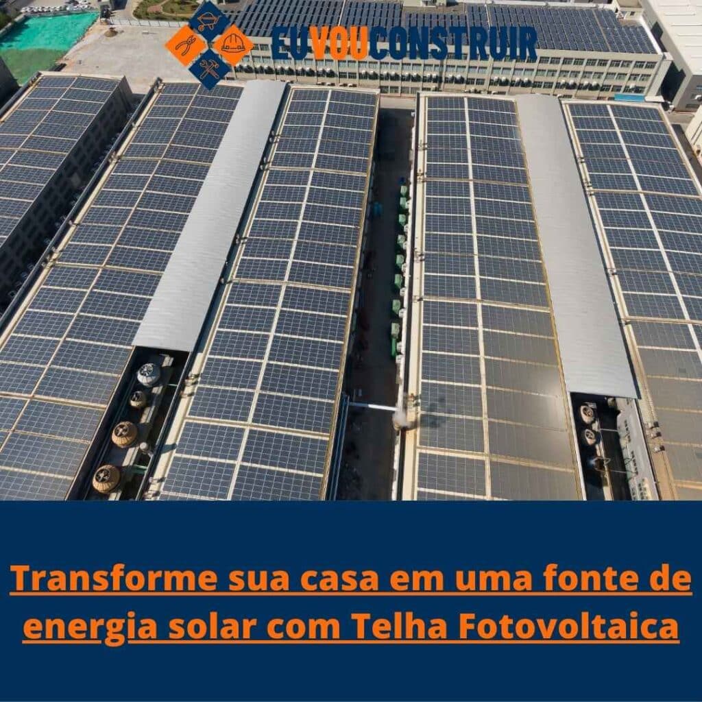 Transforme sua casa em uma fonte de energia solar com Telha Fotovoltaica