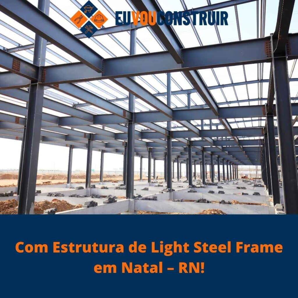 Com Estrutura de Light Steel Frame em Natal – RN! 2 Com Estrutura de Light Steel Frame em Natal – RN!