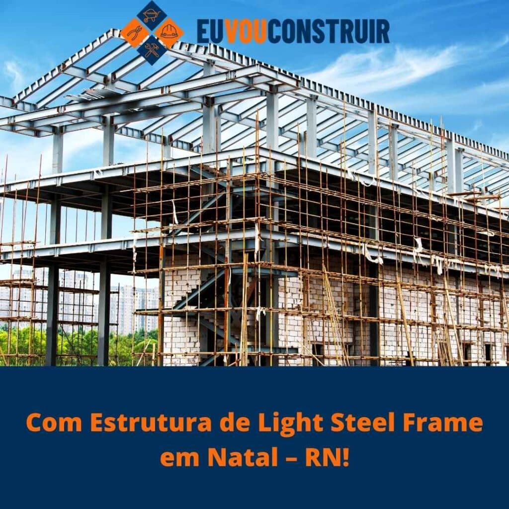 Com Estrutura de Light Steel Frame em Natal – RN! 3 Com Estrutura de Light Steel Frame em Natal – RN!