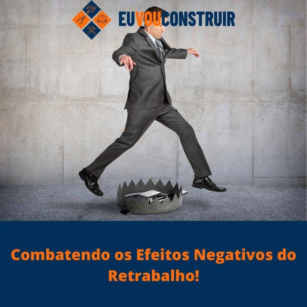 Combatendo os Efeitos Negativos do Retrabalho!