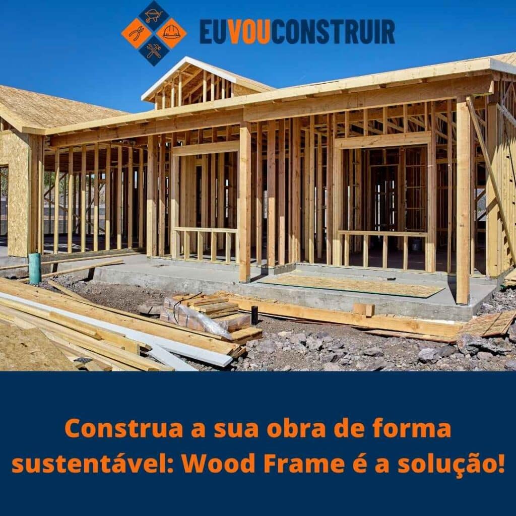 Construa a sua obra de forma sustentável: Wood Frame é a solução! 3 Construa a sua obra de forma sustentável: Wood Frame é a solução!