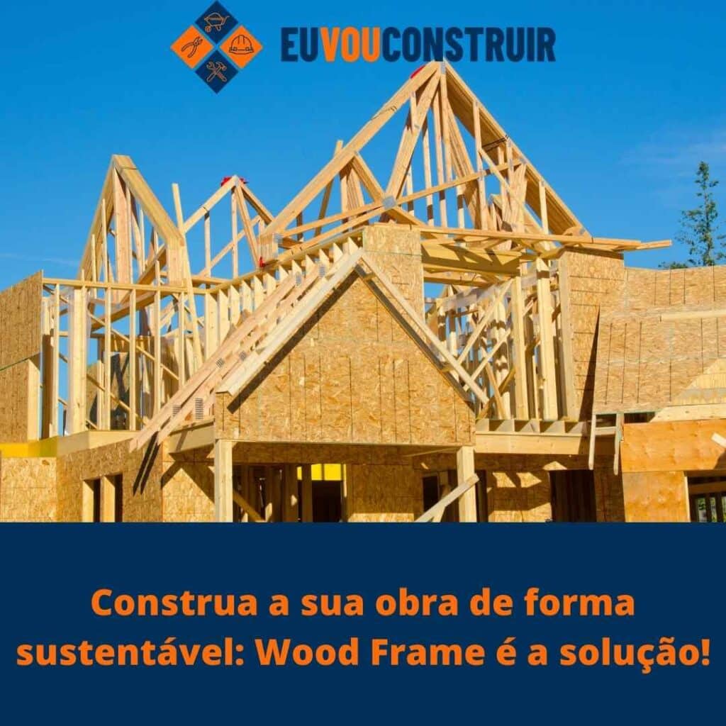 Construa a sua obra de forma sustentável: Wood Frame é a solução! 2 Construa a sua obra de forma sustentável: Wood Frame é a solução!