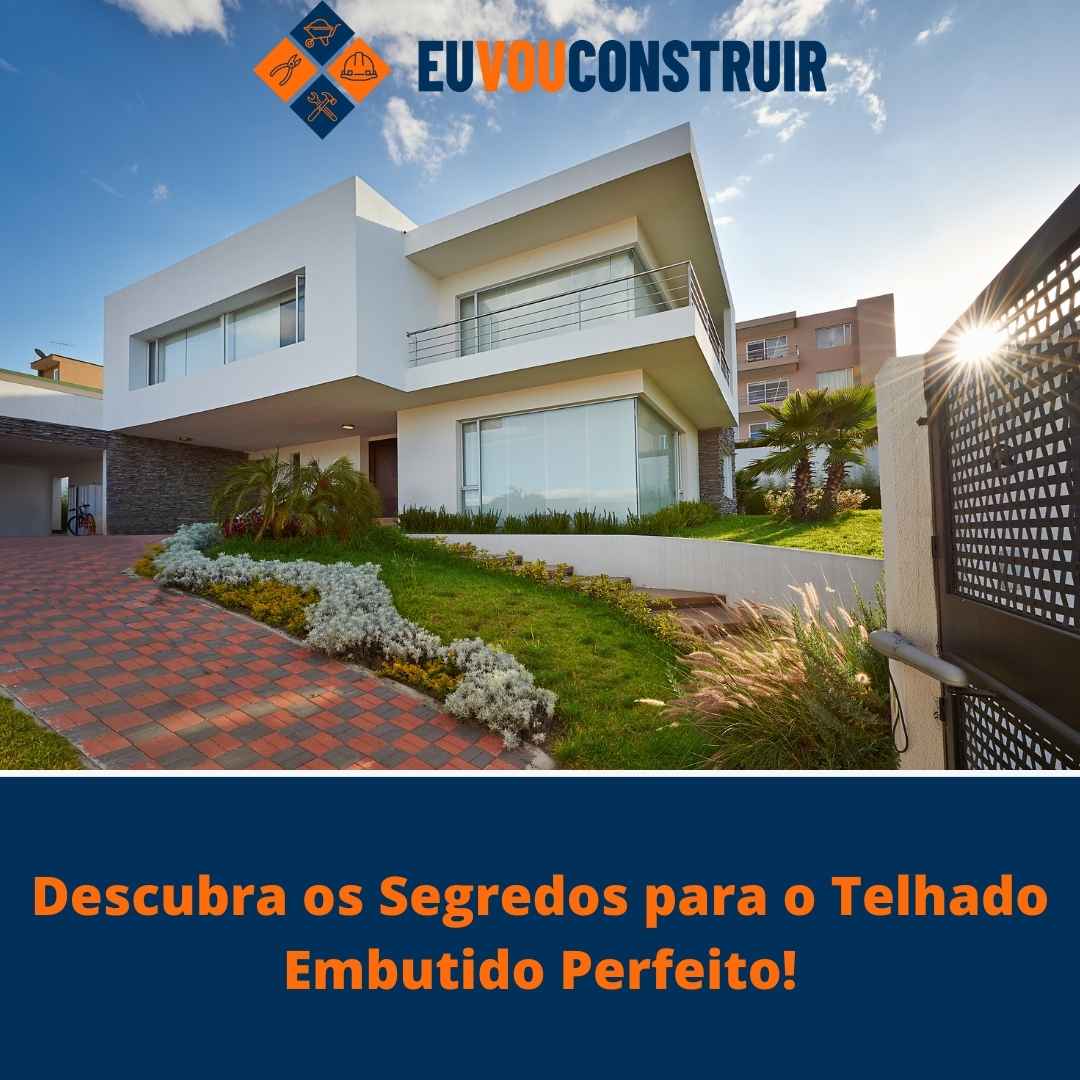 Descubra os Segredos para o Telhado Embutido Perfeito!