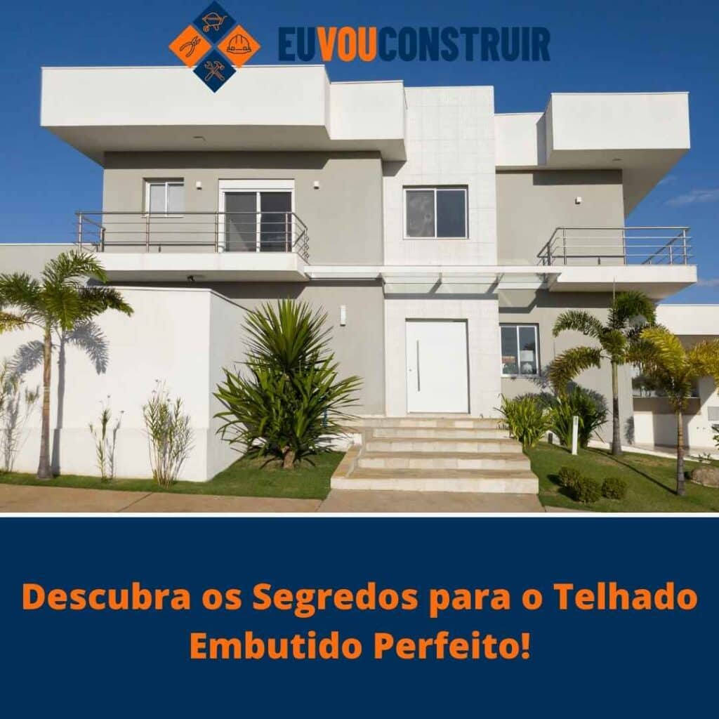 Descubra os Segredos para o Telhado Embutido Perfeito!