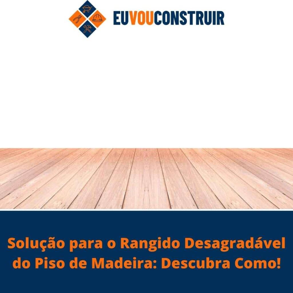 Solução para o Rangido Desagradável do Piso de Madeira: Descubra Como!