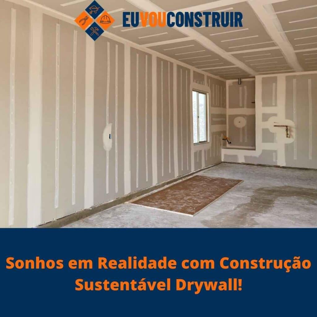 Sonhos em Realidade com Construção Sustentável Drywall!