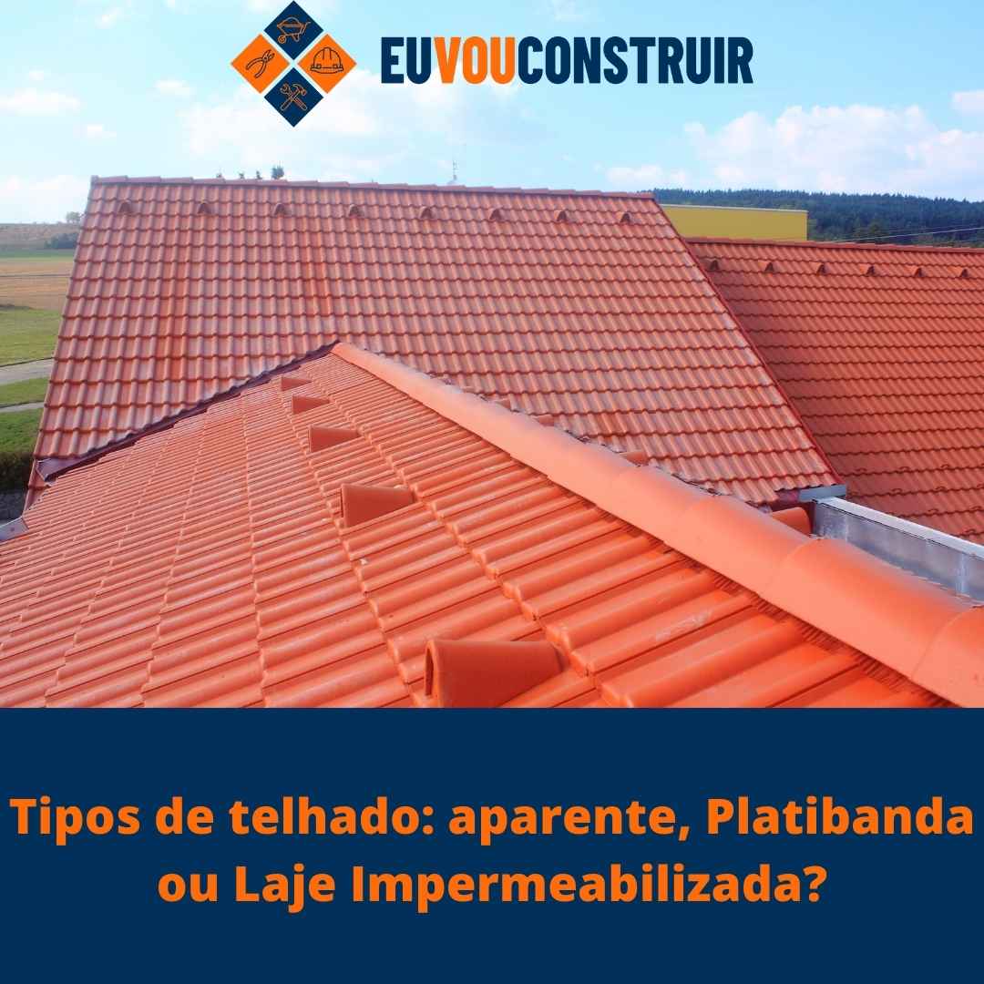 Tipos de telhado: aparente, Platibanda ou Laje Impermeabilizada?