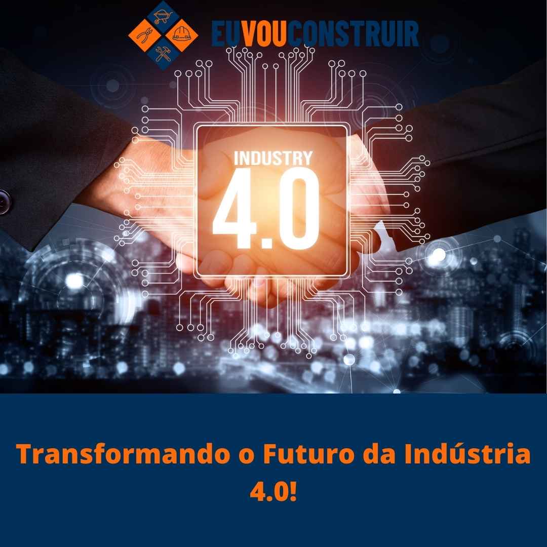 Transformando o Futuro da Indústria 4.0!