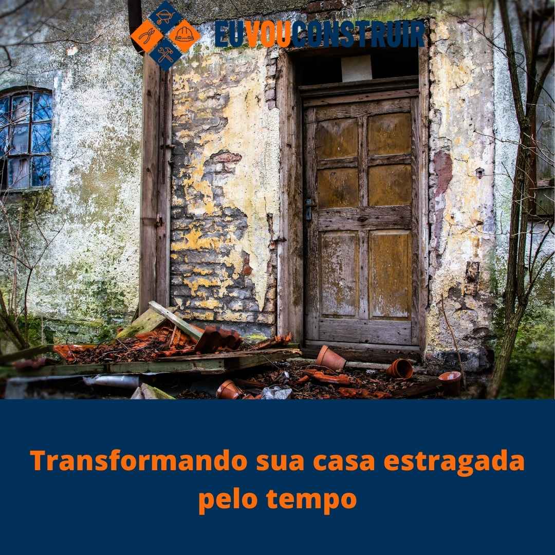 Transformando sua casa estragada pelo tempo