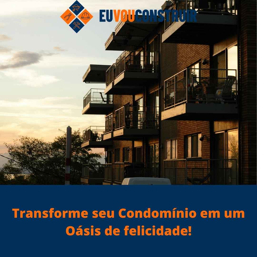Transforme seu Condomínio em um Oásis de felicidade!