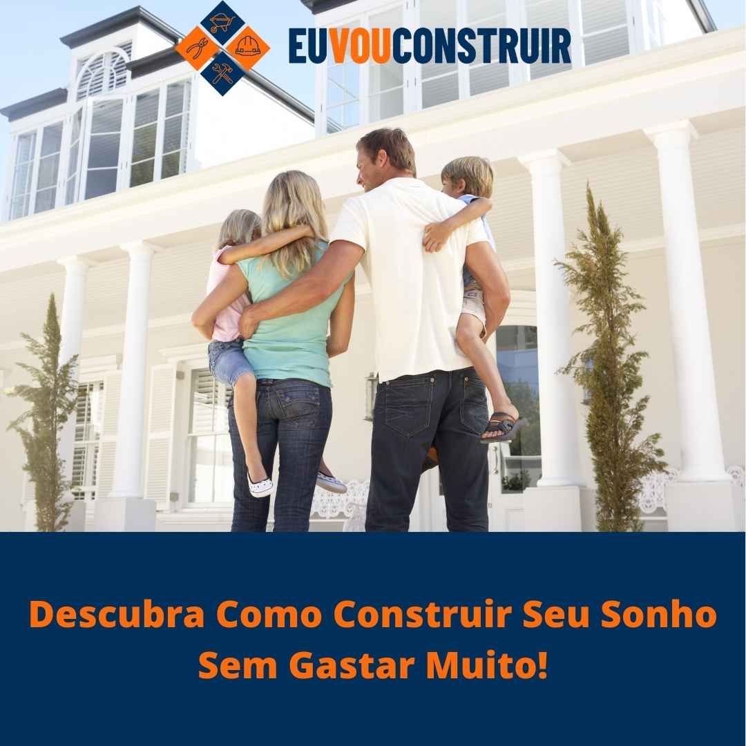 Descubra Como Construir Seu Sonho Sem Gastar Muito!