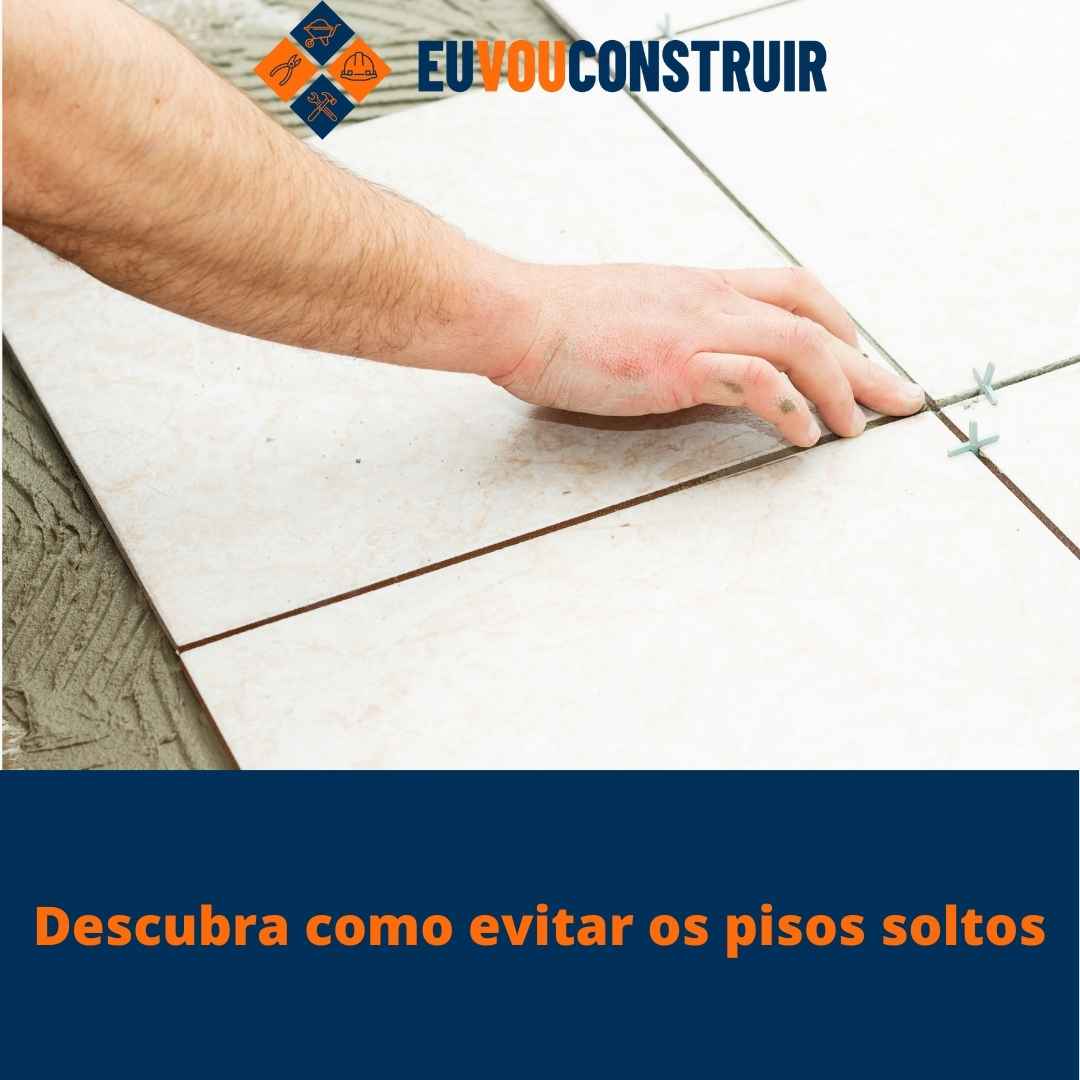 Descubra como evitar os pisos soltos