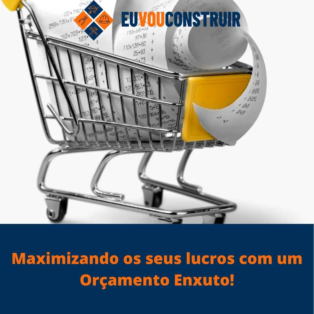 Maximizando os seus lucros com um Orçamento Enxuto!