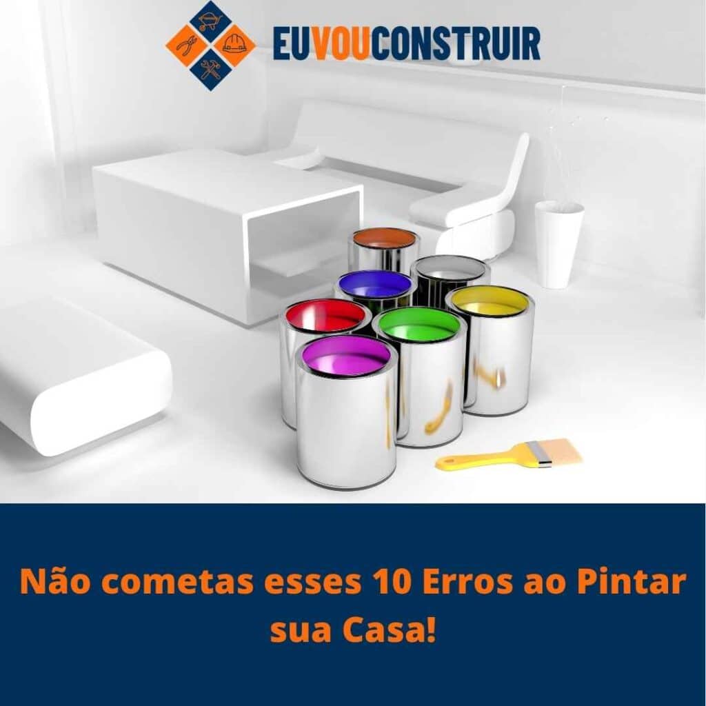 Não cometas esses 10 Erros ao Pintar sua Casa!