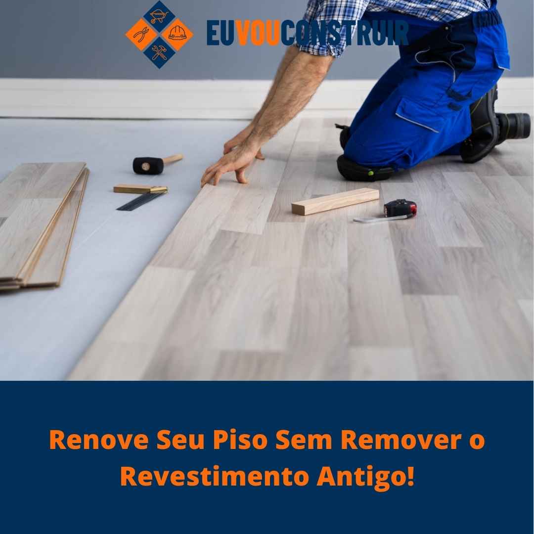 Renove Seu Piso Sem Remover o Revestimento Antigo!