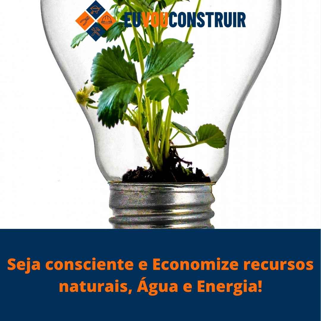 Seja consciente e Economize recursos naturais, Água e Energia!