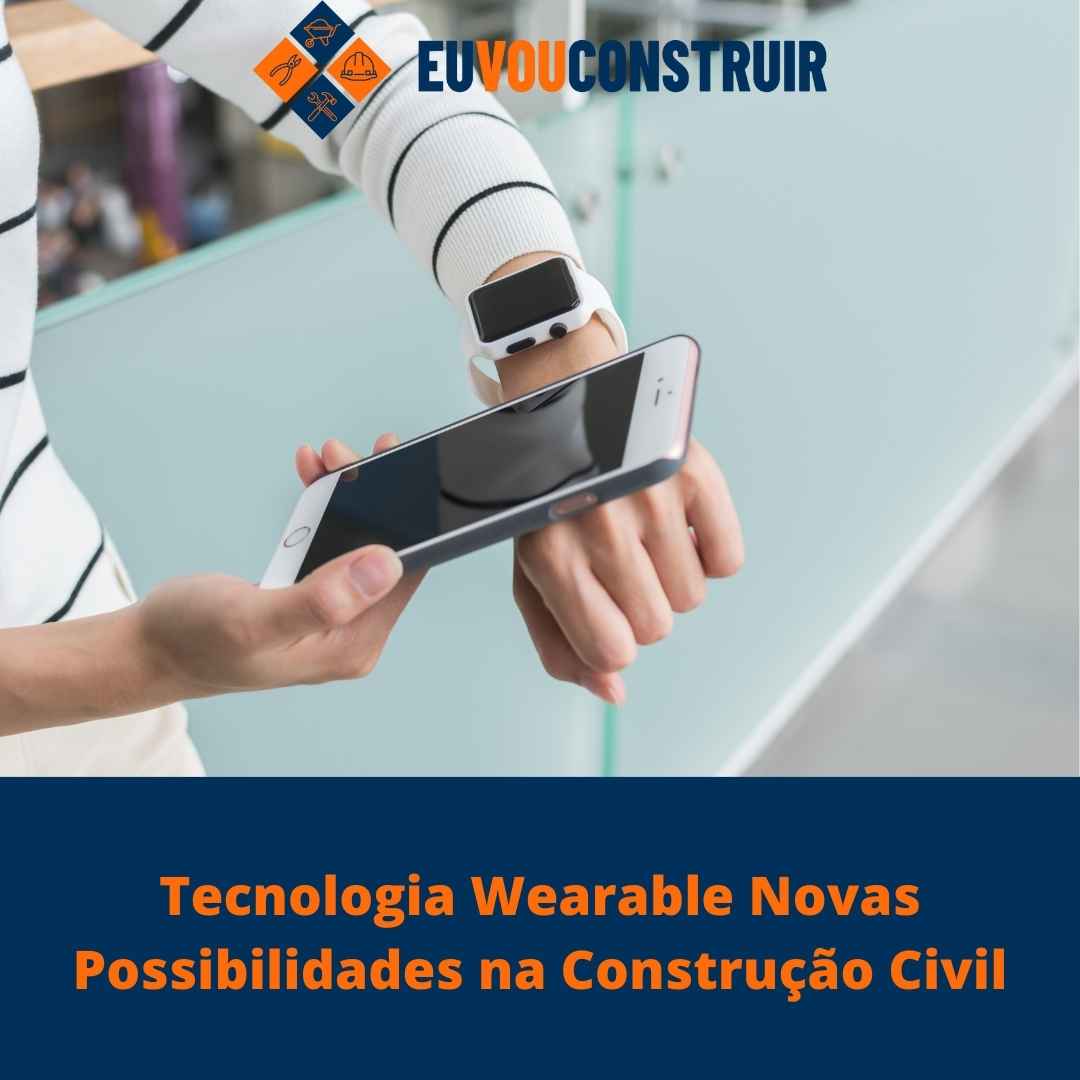 Tecnologia Wearable Novas Possibilidades na Construção Civil