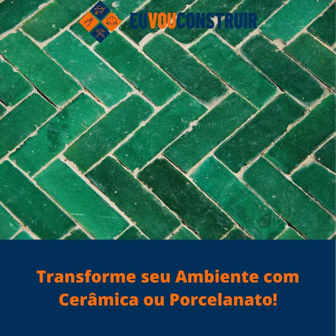 Transforme seu Ambiente com Cerâmica ou Porcelanato!