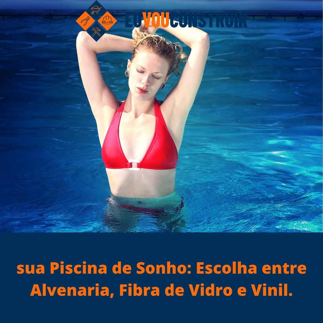 sua Piscina de Sonho: Escolha entre Alvenaria, Fibra de Vidro e Vinil.
