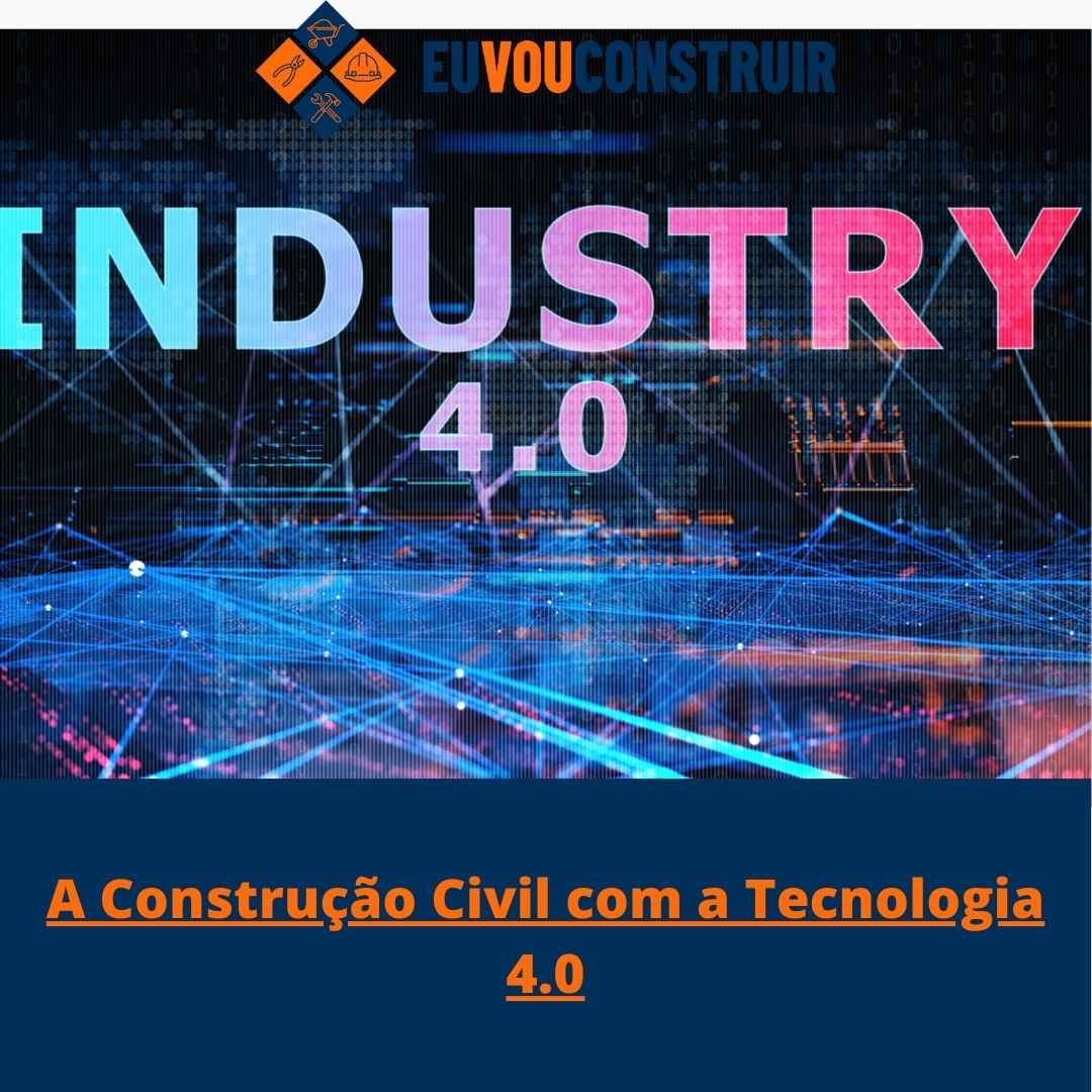A Construção Civil com a Tecnologia 4.0