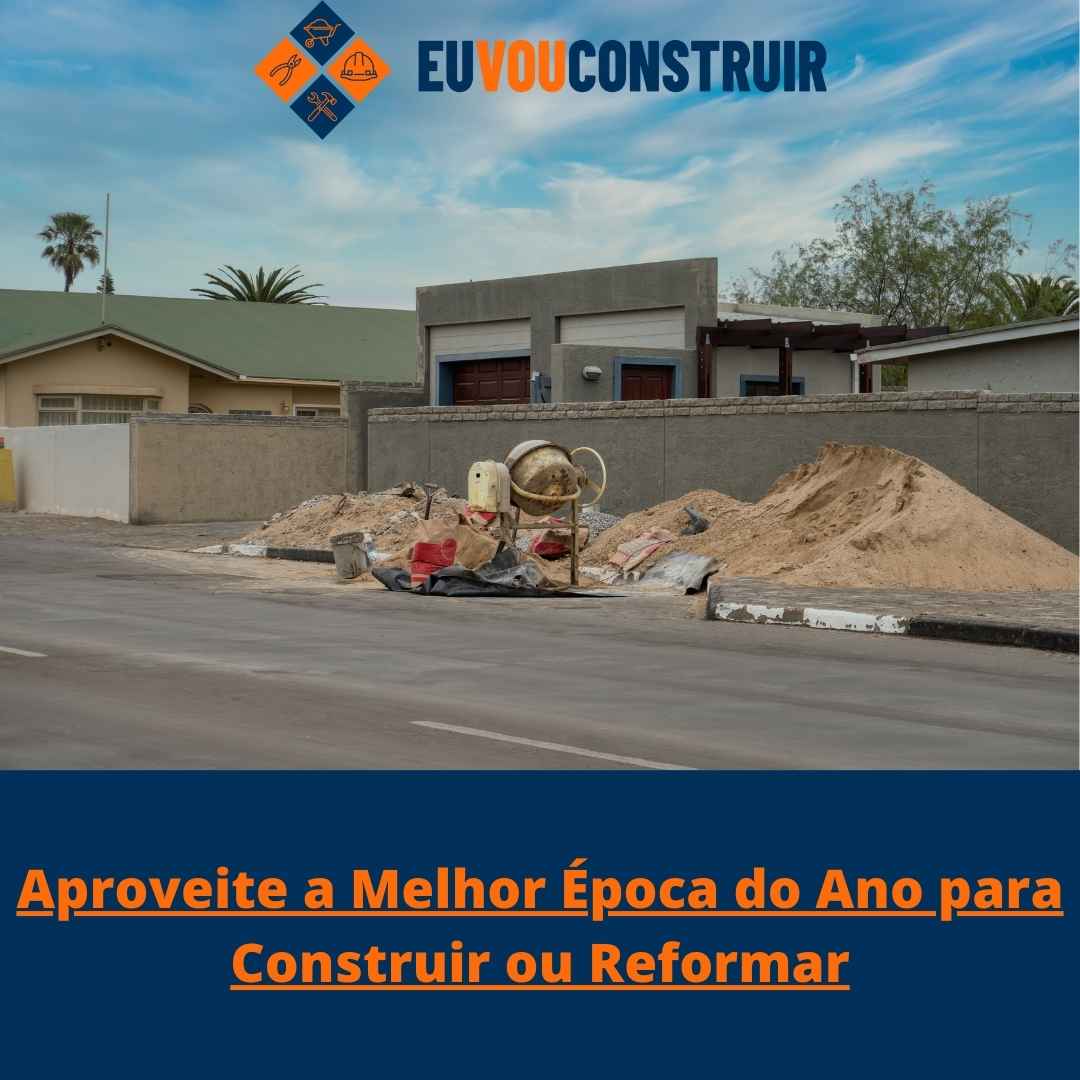 Aproveite a Melhor Época do Ano para Construir ou Reformar