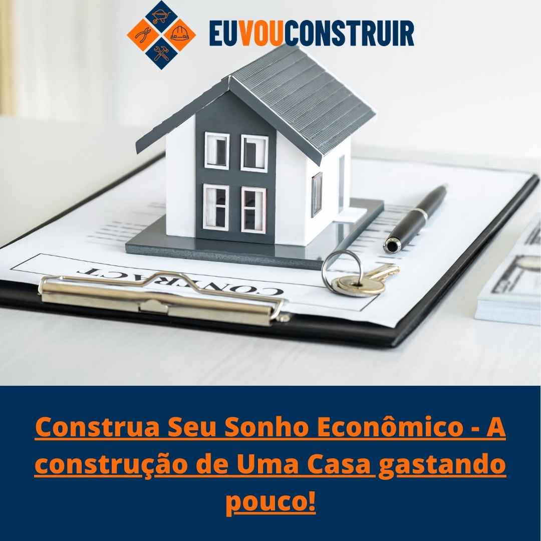 Construa Seu Sonho Econômico - A construção de Uma Casa gastando pouco!