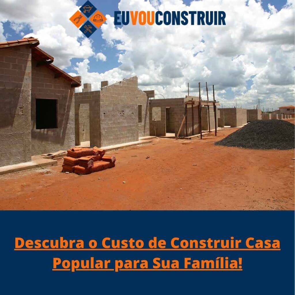 Descubra o Custo de Construir Casa Popular para Sua Família!