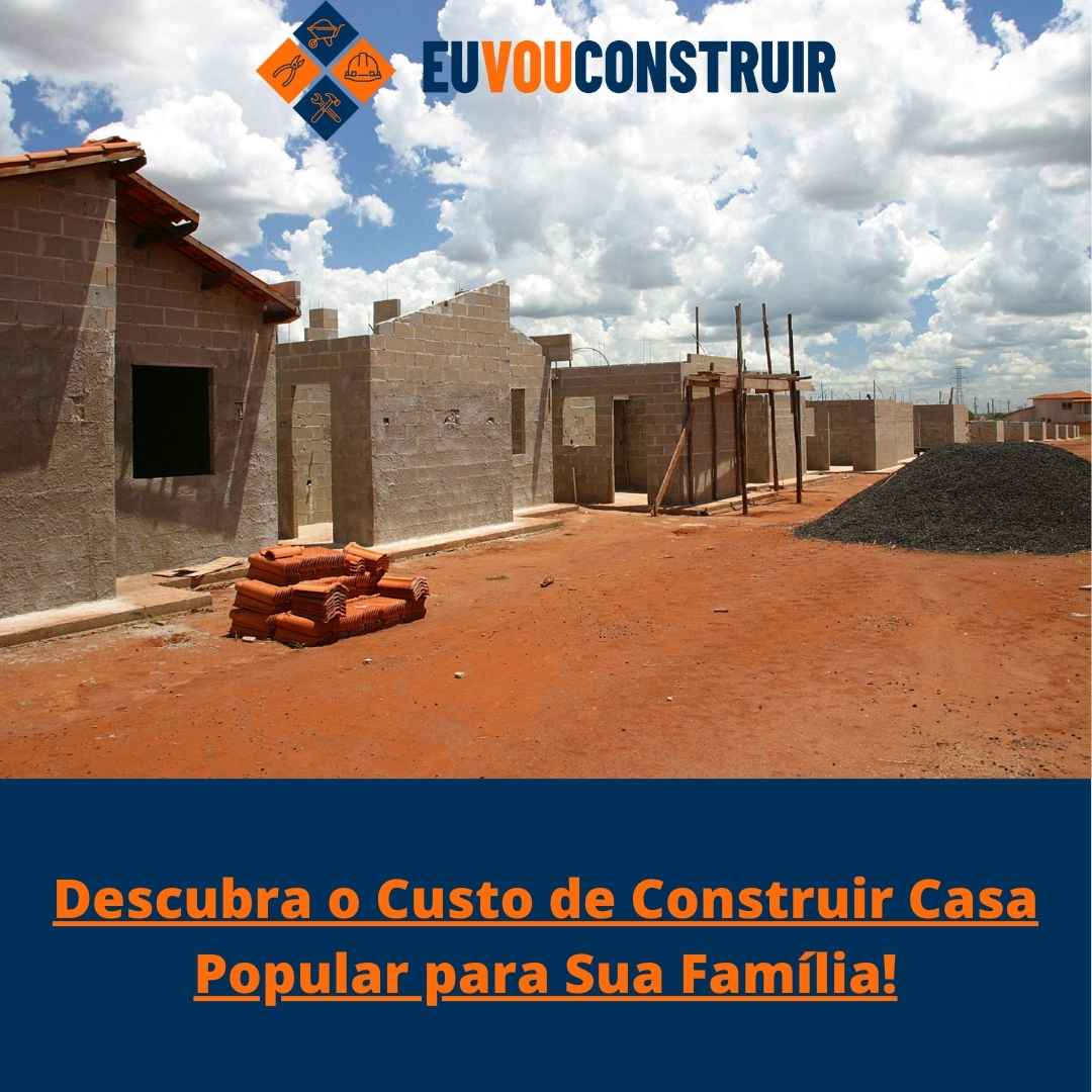 Descubra o Custo de Construir Casa Popular para Sua Família!