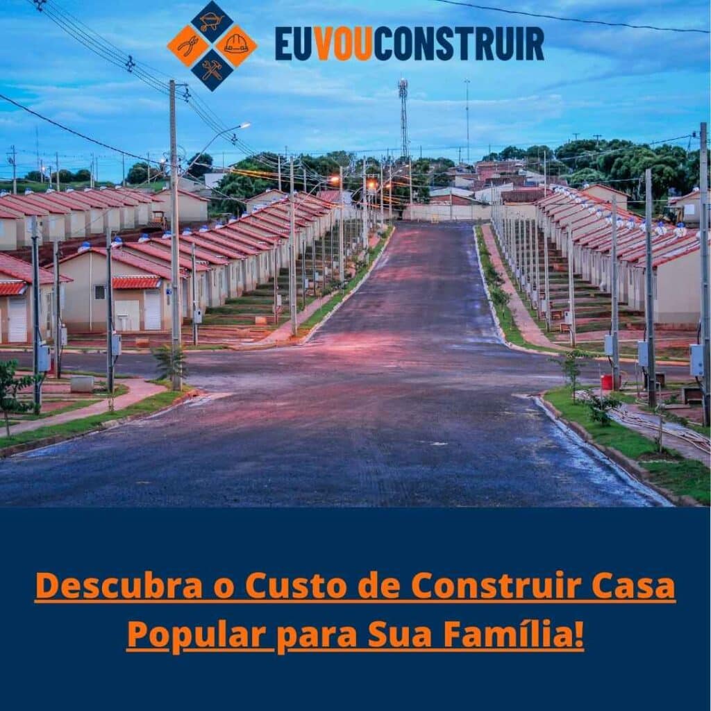 Descubra o Custo de Construir Casa Popular para Sua Família!