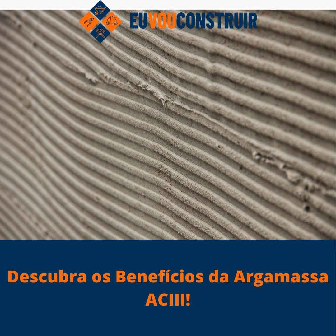 Descubra os Benefícios da Argamassa ACIII!
