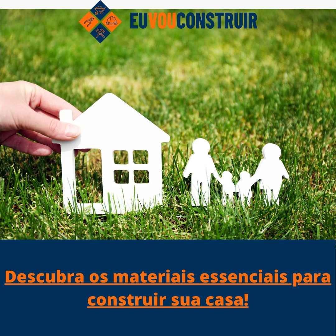 Descubra os materiais essenciais para construir sua casa!